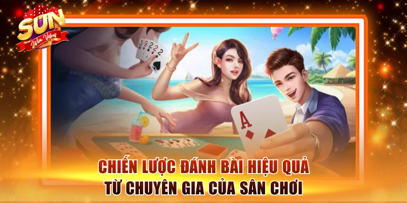 Tiến Lên Miền Nam Sunwin - Giới Thiệu Luật Chơi Chi Tiết 3 Chiến lược đánh bài hiệu quả từ chuyên gia của sân chơi